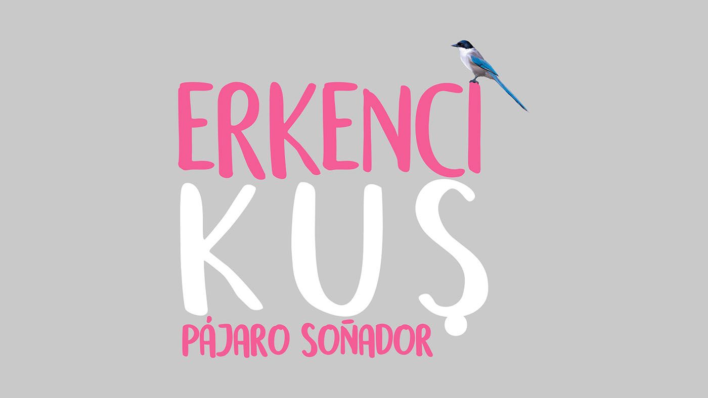 Erkenci Kus: Pájaro soñador