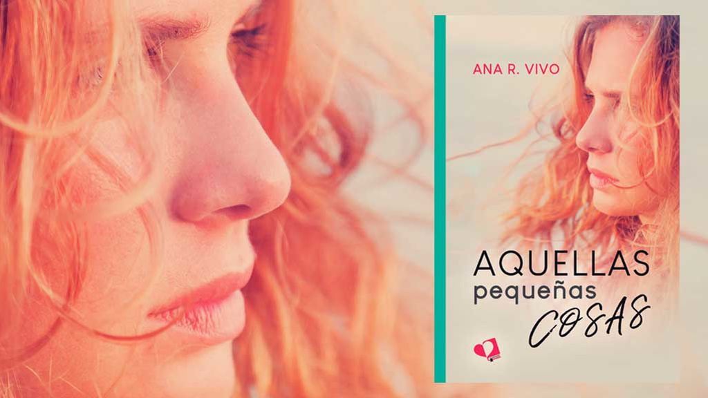 'Aquellas pequeñas cosas' una historia de superación, amor apasionado, secretos inconfesables y perdón