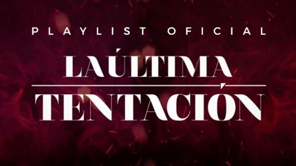 La playlist de 'La última tentación' reúne todos los éxitos que sonarán en el programa