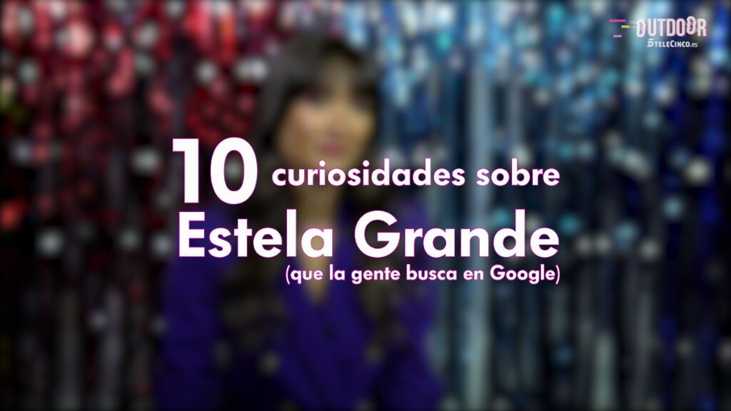 Diez curiosidades sobre Estela Grande que la gente busca en Google