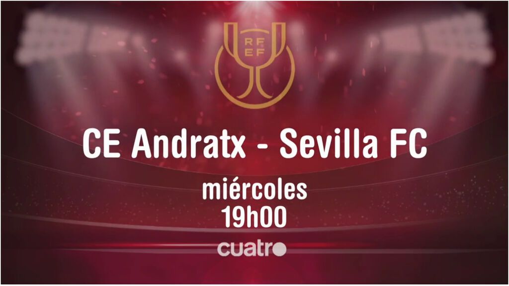 Andratx - Sevilla: el duelo de la Copa del Rey el miércoles 15, a las 19.00h en Cuatro y mitele.es