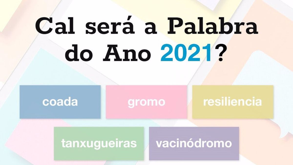 'Tanxugueiras', 'vacinódromo', 'gromo', 'coada' y 'resiliencia': candidatas a Palabra del Año 2021 en Galicia 'Tanxugueiras', 'vacinódromo', 'gromo', 'coada' y 'resiliencia': candidatas a Palabra del Año 2021 en Galicia