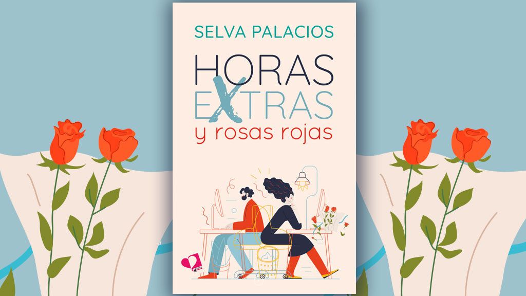 ‘Horas extras y rosas rojas’, la distancia entre el amor y el odio