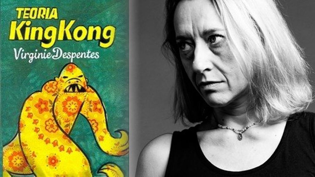 La ‘Teoría King Kong’, el ‘bofetón’ de Virginie Despentes
