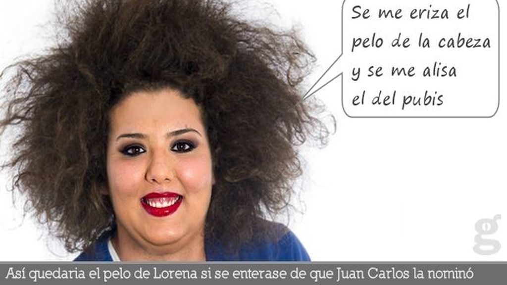 Así quedaría el pelo de Lorena si se enteras de que Juan Carlos la nominó