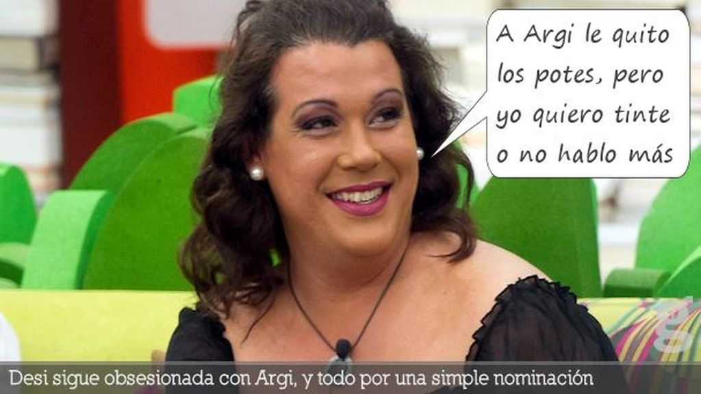 Desi sigue obsesionada con Argi, y todo por una simple nominación
