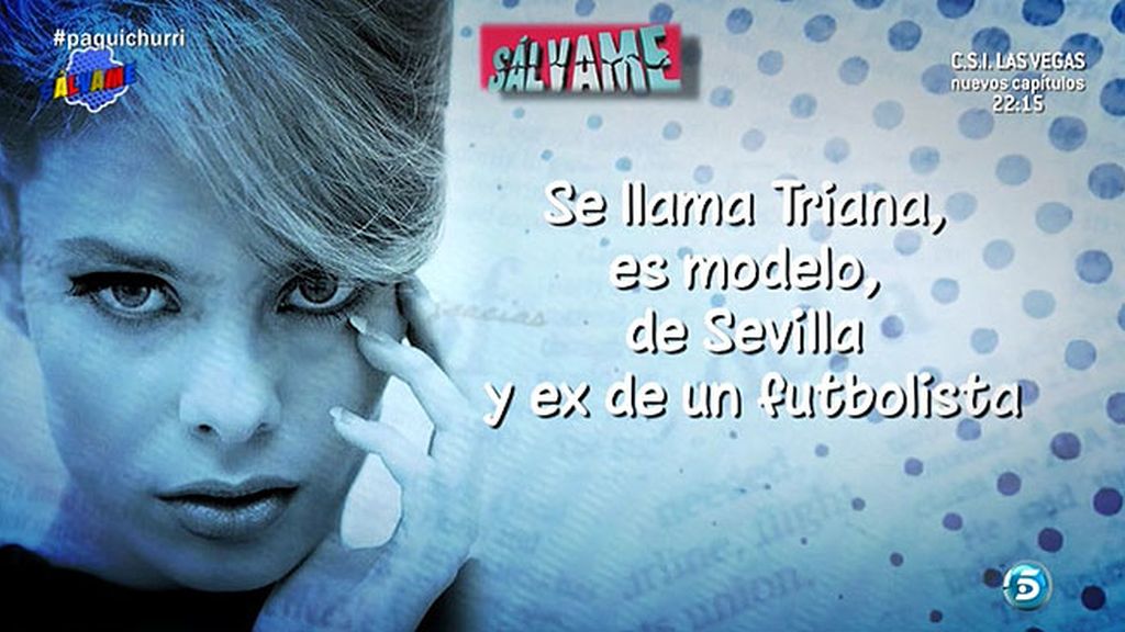 Se llama Triana, tiene 22 años y es de Sevilla