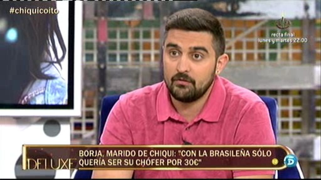 Borja: "Con la brasileña solo quería ser su chófer por 30 euros"