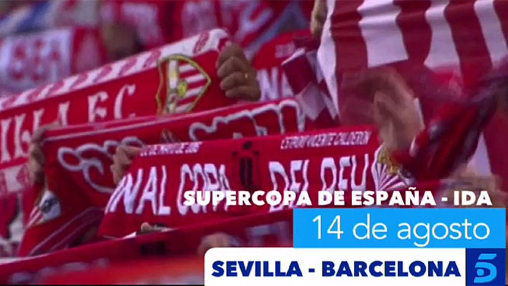 Sevilla-Barça, ida de la Supercopa de España el domingo 14 de agosto en Telecinco