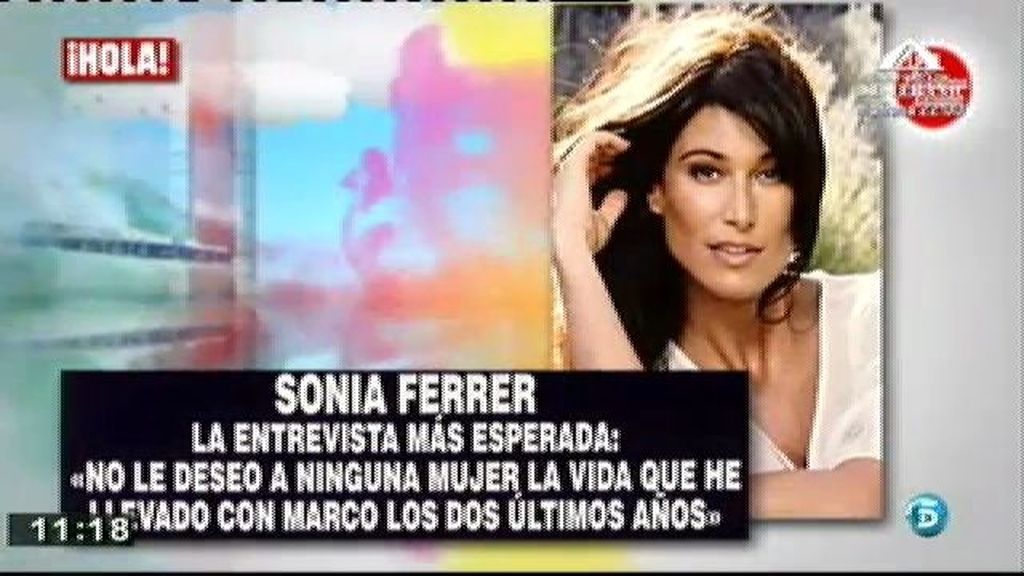 Sonia Ferrer:"No deseo a ninguna mujer la vida que he llevado con Marco"