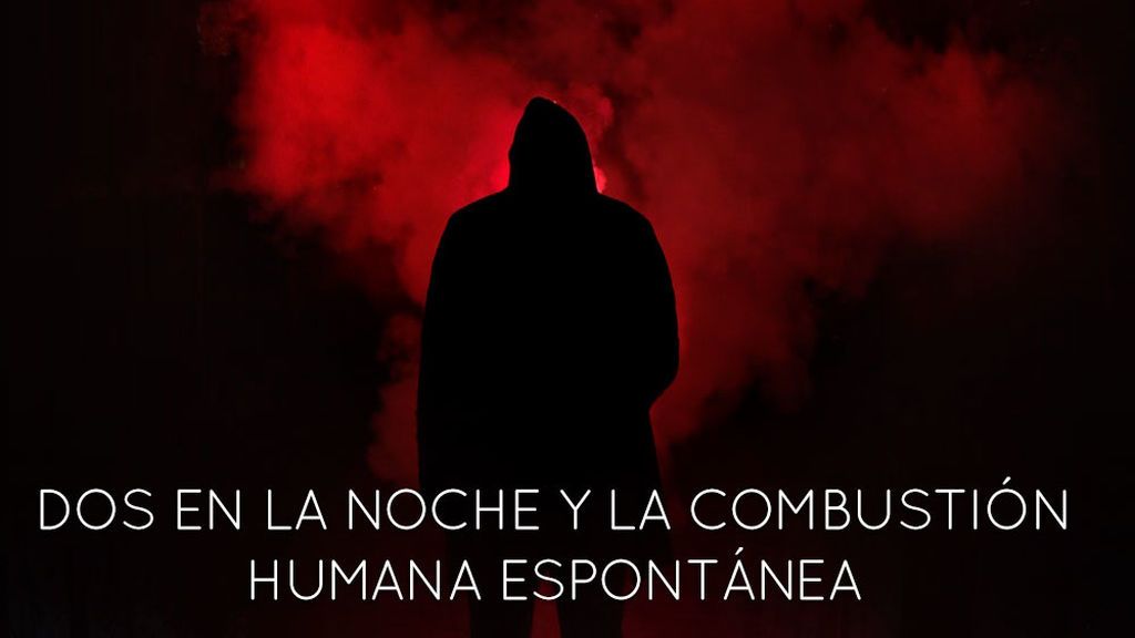 Programa 106 (25/01/2018) - 'Dos en la noche' y la combustión humana espontánea