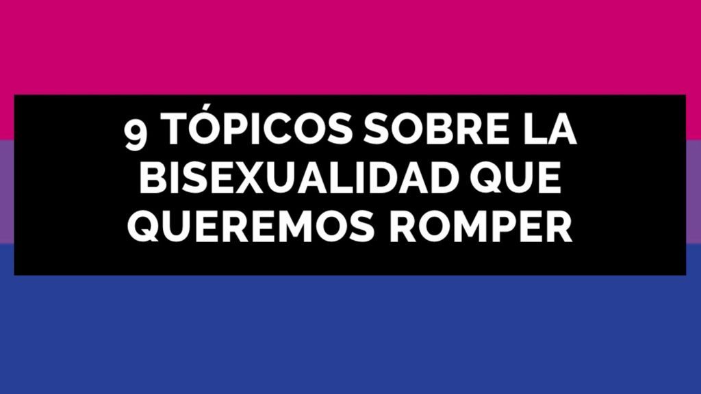 9 tópicos sobre la bisexualidad que queremos romper