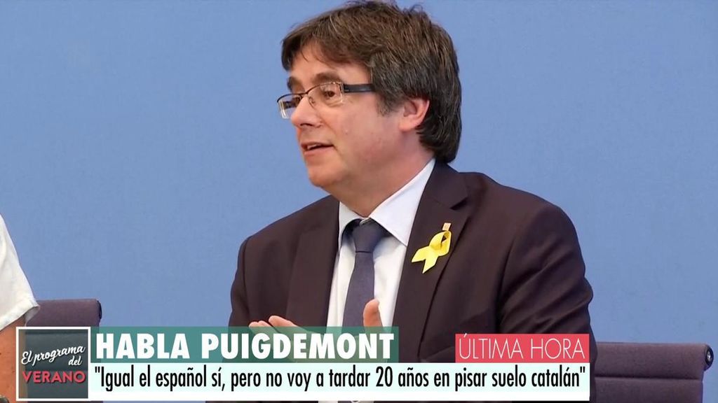 Puigdemont: "Igual no pisaré suelo español, pero no voy a tardar 20 años en pisar suelo catalán"