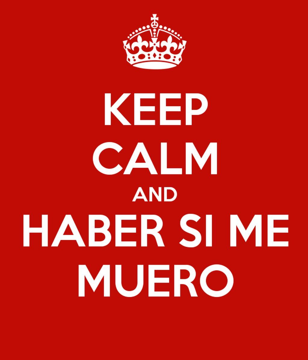 keep-calm-and-haber-si-me-muero