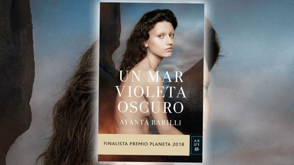 'Un mar violeta oscuro', la primera novela de la finalista al Premio Planeta 2018, Ayanta Barilli