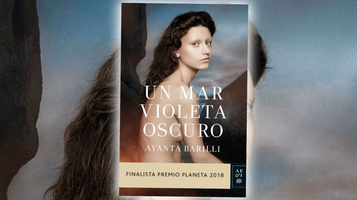 'Un mar violeta oscuro', la primera novela de la finalista al Premio Planeta 2018, Ayanta Barilli