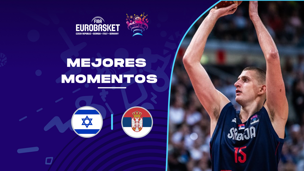 Israel - Serbia: mejores momentos, en directo