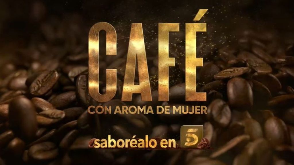 'Café con aroma de mujer': saboréalo próximamente, en Telecinco
