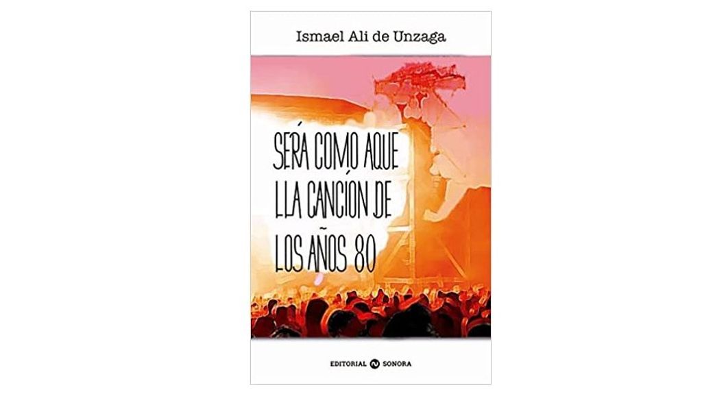 'Será como aquella canción de los años 80' de Ismael Ali De Unzaga