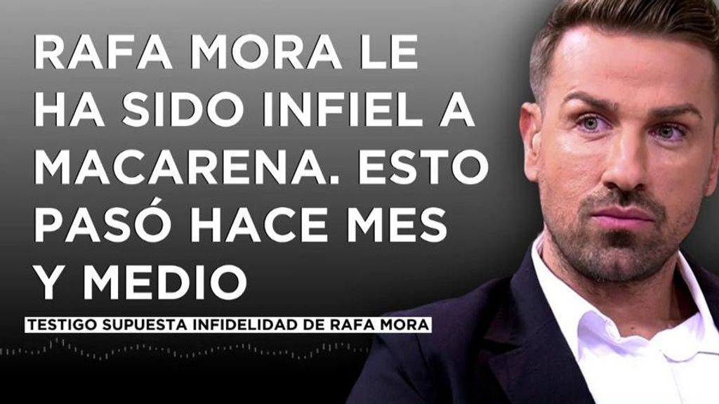 Las acusaciones contra Rafa Mora: "Ha sido infiel a Macarena"