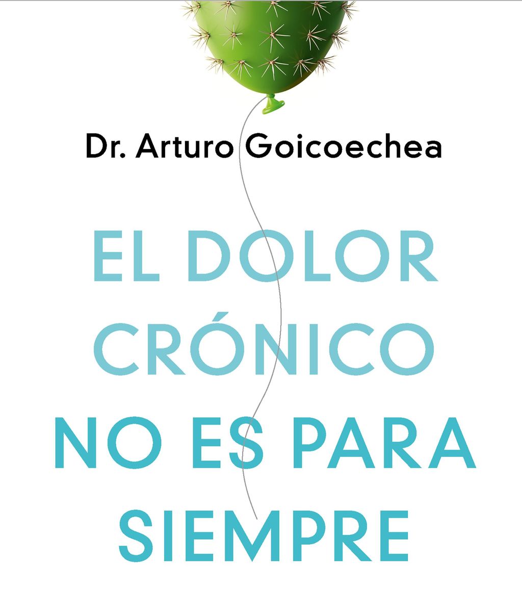 Portada del libro 'El dolor crónico no es para siempre', de Arturo Goicoechea