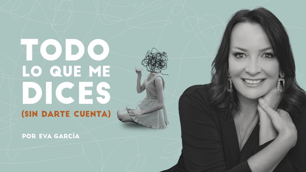 Todo lo que dices (sin darte cuenta), por Eva García