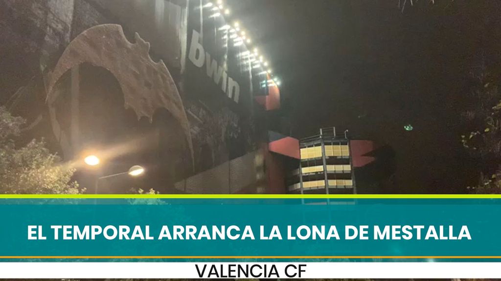 La lona de Mestalla arrancada por el temporal