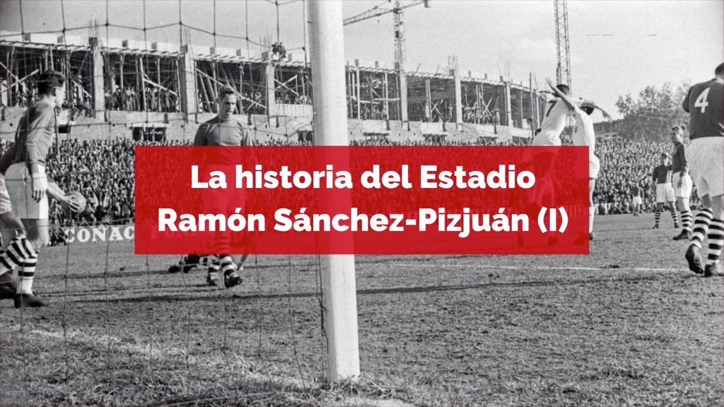 La historia del Estadio Ramón Sánchez-Pizjuán (I)