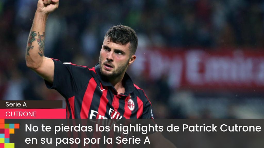No te pierdas los highlights de Patrick Cutrone en su paso por la Serie A