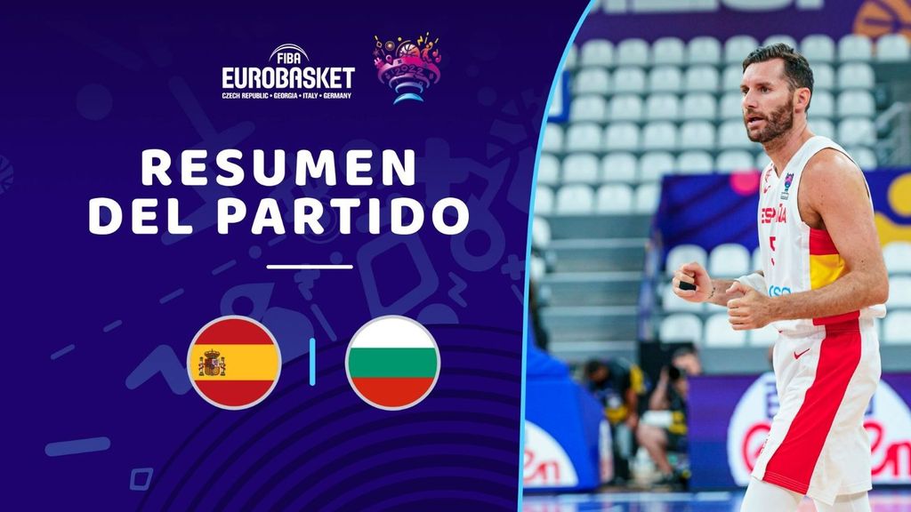 España - Bulgaria: resumen, canastas y mejores jugadas