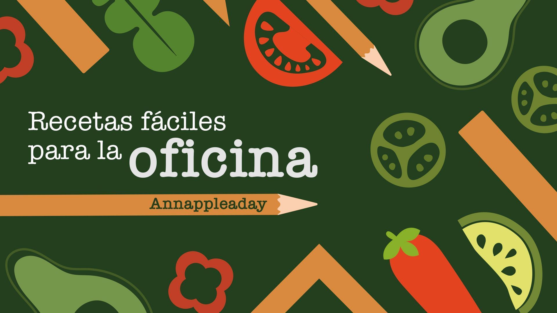 Recetas fáciles para la oficina, por Annappleaday