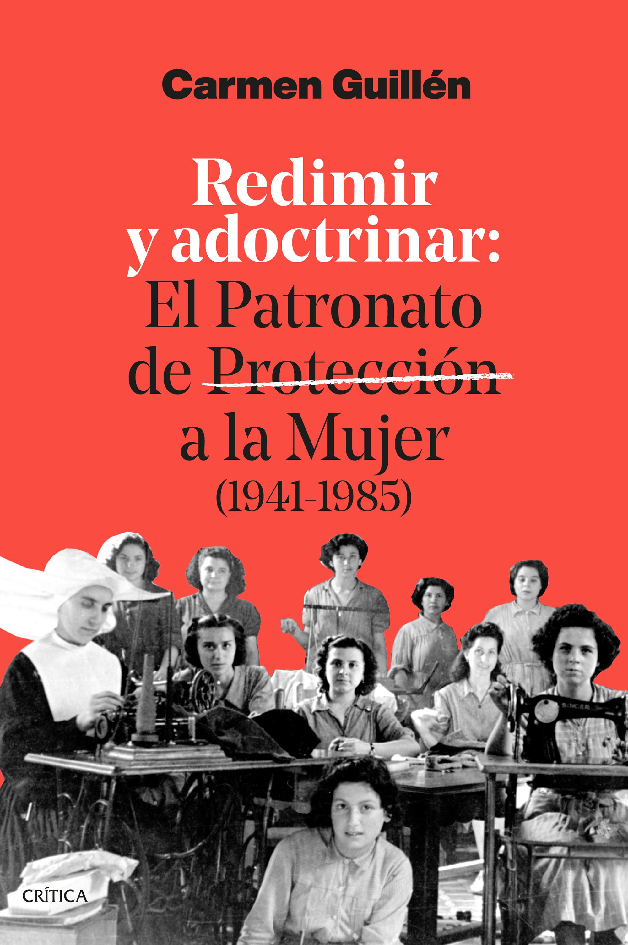 Cubierta del libro 'Redimir y adoctrinar: El Patronato de Protección a la Mujer'