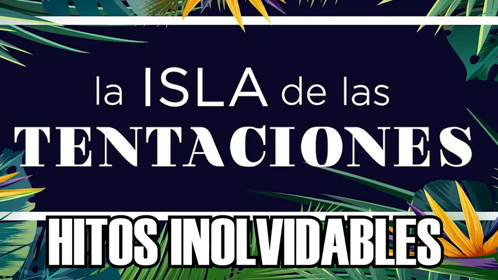 Hitos inolvidables de 'La Isla de las Tentaciones'